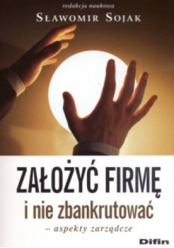 Założyć firmę i nie zbankrutować aspekty zarządcze