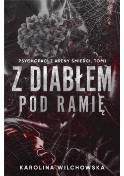 Z diabłem pod ramię. Psychopaci z Areny Śmierci. Tom 1