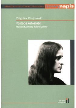 Postacie kobiecości O poezji Kazimiery Iłłakowiczówny