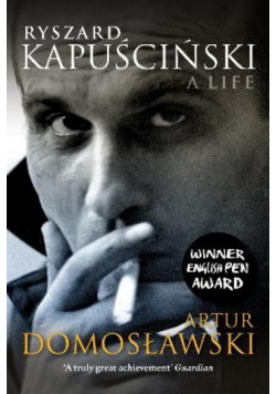 Ryszard Kapuscinski. A Life wer. angielska