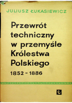 Przewrót techniczny w przemyśle Królestwa Polskiego w latach 1852 1886
