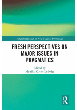 Fresh Perspectives on Major Issues in Pragmatics