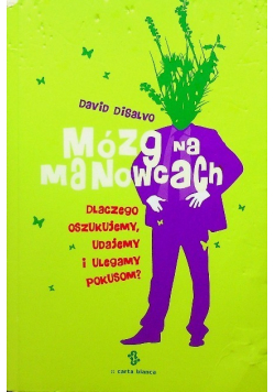 Mózg na manowcach Dlaczego oszukujemy udajemy i ulegamy pokusom