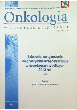 Onkologia w praktyce klinicznej Zalecenia postępowania diagnostyczno terapeutycznego w nowotworach złośliwych Tom I