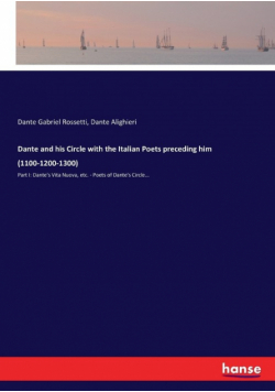 Dante and his Circle with the Italian Poets preceding him (1100-1200-1300)