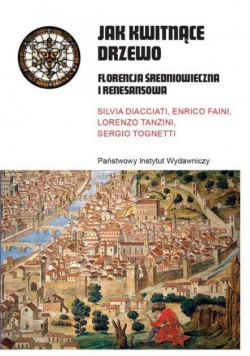 Jak kwitnące drzewo. Florencja średniowieczna i renesansowa
