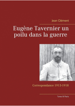 Eugène Tavernier un poilu dans la guerre Tome III Paris