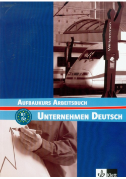 Unternehmen Deutsch Aufbaukurs Arbeitsbuch B1+B2