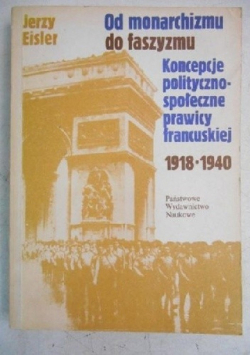 Od monarchizmu do faszyzmu koncepcje polityczno społeczne prawicy francuskiej 1918 1940