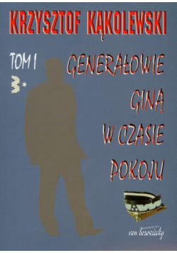 Generałowie giną w czasie pokoju tom 1