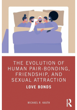 The Evolution of Human Pair-Bonding, Friendship, and Sexual Attraction