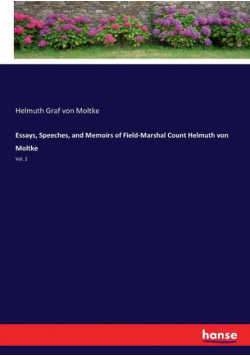 Essays, Speeches, and Memoirs of Field-Marshal Count Helmuth von Moltke