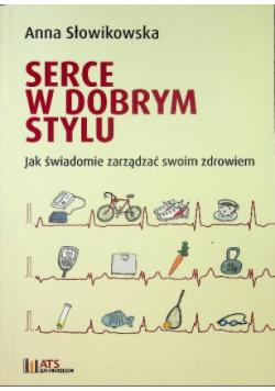 Serce w dobrym stylu Jak świadomie zarządzać swoim zdrowiem