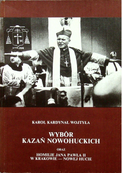 Wybór kazań nowohuckich oraz homilie Jana Pawła II