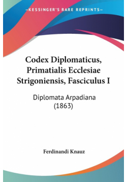 Codex Diplomaticus, Primatialis Ecclesiae Strigoniensis, Fasciculus I