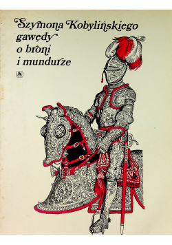 Szymona Kobińskiego gawędy o broni i mundurze