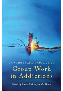 Principles and Practice of Group Work in Addictions