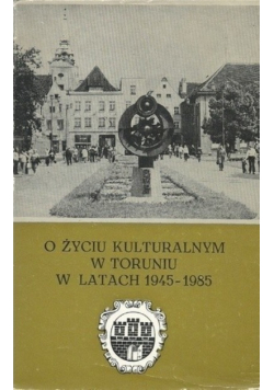 O życiu kulturalnym w Toruniu w latach 1945 - 1985