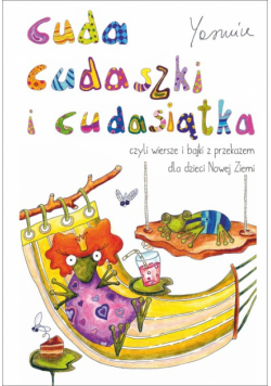 Cuda cudaszki i cudasiątka czyli wiersze i bajki z przekazem dla dzieci Nowej Ziemi