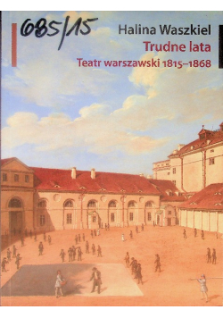 Trudne Lata Teatr Warszawski 1815 - 1868