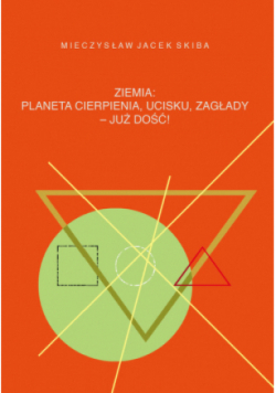 Ziemia planeta cierpienia, ucisku, zagłady - już dość!