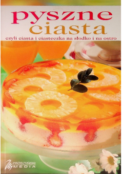 Pyszne ciasta czyli ciasta i ciasteczka na słodko i na ostro