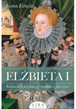 Elżbieta I Królowa dziewica, jej rywalki i faworyci