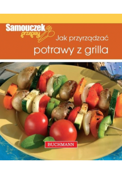 Jak przyrządzać potrawy z grilla