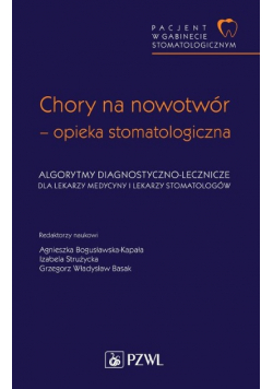 Pacjent w Gabinecie Stomatologicznym Chory na nowotwór opieka stomatologiczna. Algorytmy diagnostyczno-lecznicze