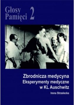 Głosy Pamięci 2 Zbrodnicza medycyna. Eksperymenty medyczne w KL Auschwitz
