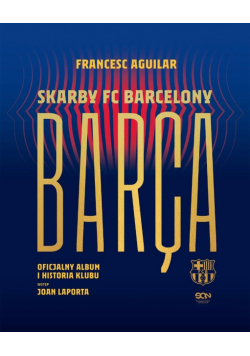 Barca. Skarby FC Barcelony. Oficjalny album...