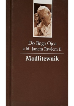 Do Boga Ojca z bł Janem Pawłem II Modlitewnik