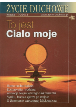 Życie duchowe 2012/70 Wiosna To jest Ciało moje