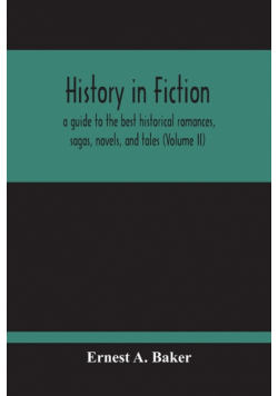 History In Fiction; A Guide To The Best Historical Romances, Sagas, Novels, And Tales (Volume Ii)