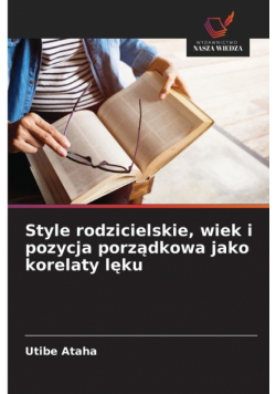 Style rodzicielskie, wiek i pozycja porządkowa jako korelaty lęku