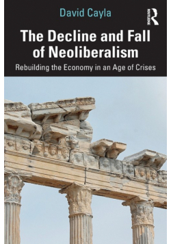 The Decline and Fall of Neoliberalism