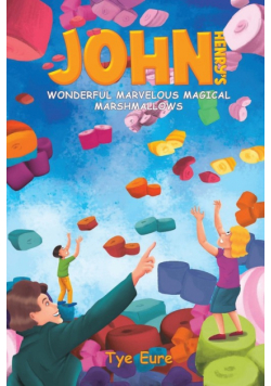 John Henry's Wonderful Marvelous Magical Marshmallows