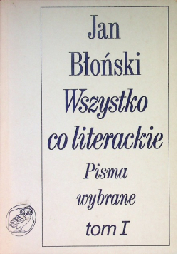 Wszystko co literackie Pisma wybrane Tom I