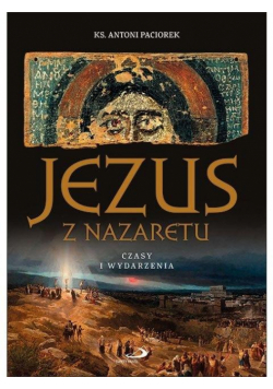Jezus z Nazaretu. Czasy i wydarzenia w.2