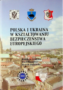 Polska i Ukraina w kształtowaniu bezpieczeństwa europejskiego