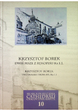 Musica Ecclesia Cathedrali Cracoviensi Audita Mecca Tom 10 Krzysztof Borek Dwie msze z rękopisu KK I.1