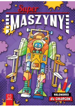 Supermaszyny. Malowanka dla chłopców