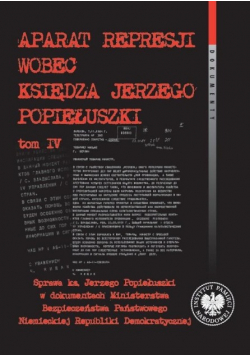 Aparat represji wobec księdza J. Popiełuszki Tom 4