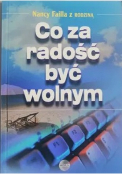 Co za radość być wolnym