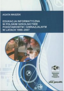 Edukacja informatyczna w polskim szkolnictwie podstawowym i gimnazjalnym 1990-2007