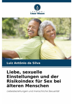 Liebe, sexuelle Einstellungen und der Risikoindex für Sex bei älteren Menschen