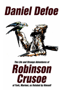The Life and Strange Adventures of Robinson Crusoe, of York, Mariner, as Related by Himself