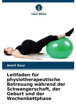 Leitfaden für physiotherapeutische Betreuung während der Schwangerschaft, der Geburt und der Wochenbettphase