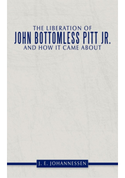 The Liberation of John Bottomless Pitt JR. and How It Came about