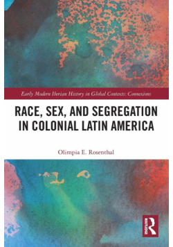 Race, Sex, and Segregation in Colonial Latin America